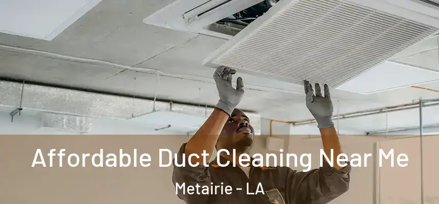  Affordable Duct Cleaning Near Me Metairie - LA