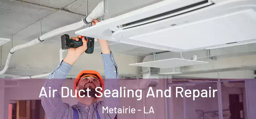  Air Duct Sealing And Repair Metairie - LA