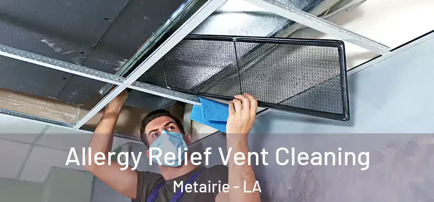  Allergy Relief Vent Cleaning Metairie - LA