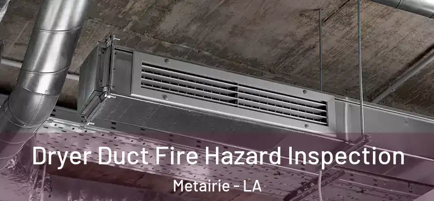  Dryer Duct Fire Hazard Inspection Metairie - LA