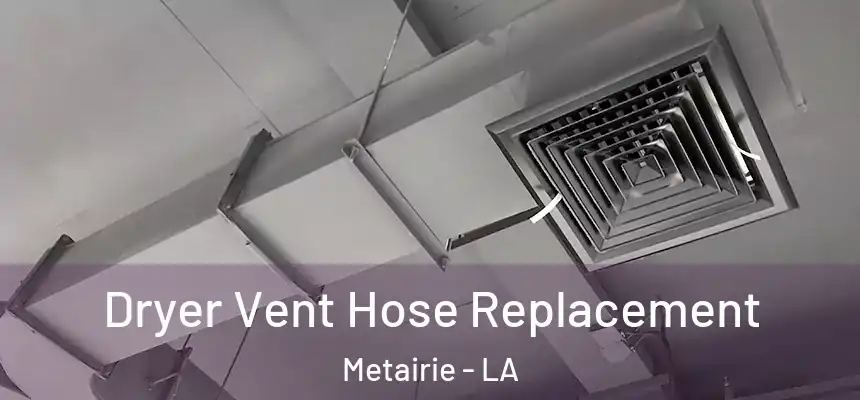  Dryer Vent Hose Replacement Metairie - LA