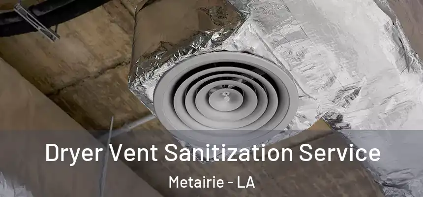  Dryer Vent Sanitization Service Metairie - LA