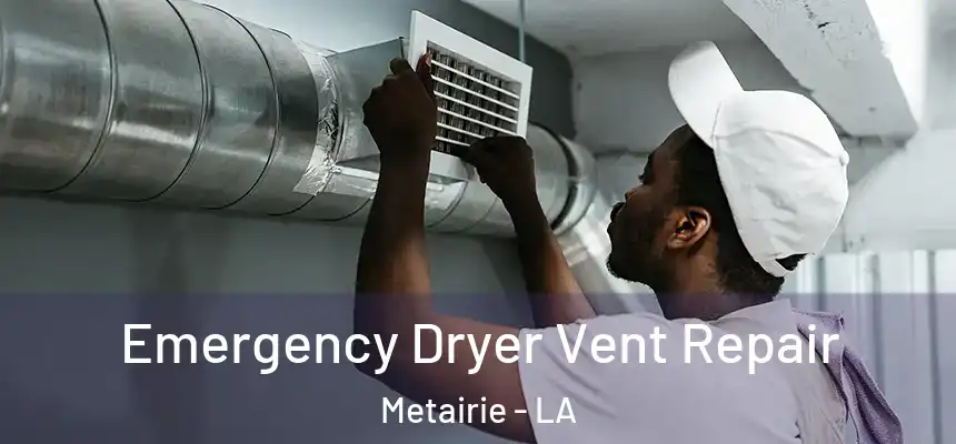  Emergency Dryer Vent Repair Metairie - LA