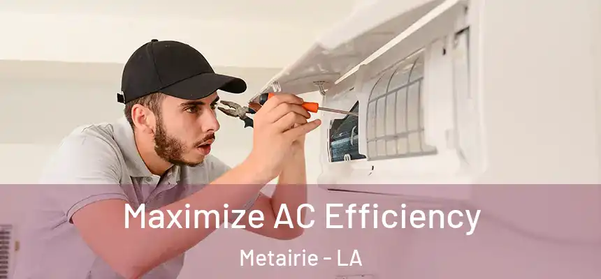  Maximize AC Efficiency Metairie - LA