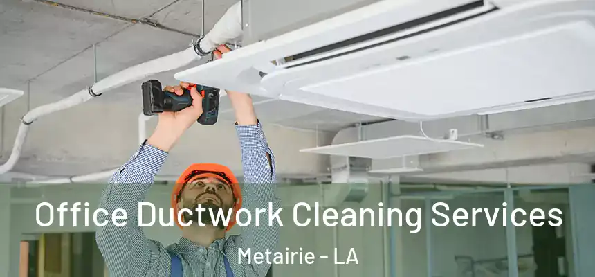 Office Ductwork Cleaning Services Metairie - LA