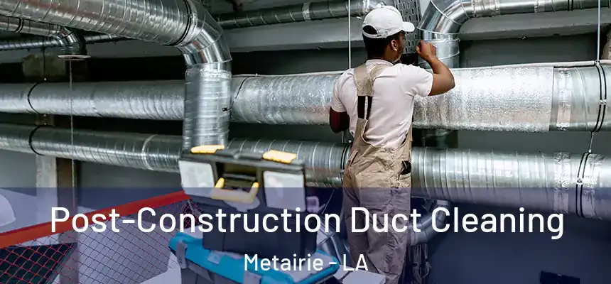  Post-Construction Duct Cleaning Metairie - LA