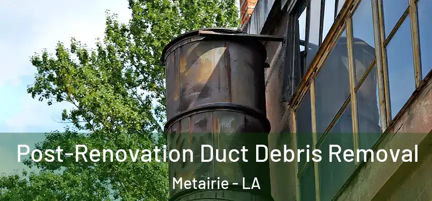  Post-Renovation Duct Debris Removal Metairie - LA