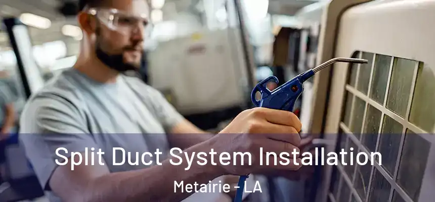  Split Duct System Installation Metairie - LA