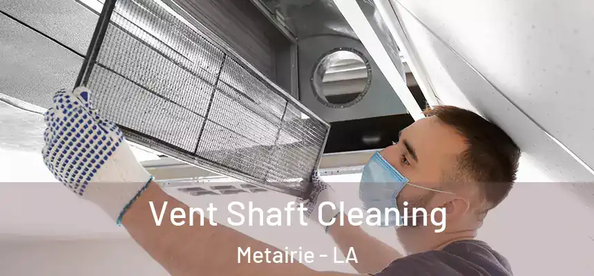Vent Shaft Cleaning Metairie - LA