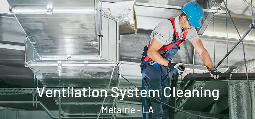  Ventilation System Cleaning Metairie - LA
