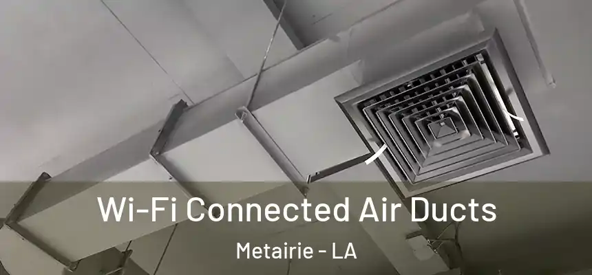 Wi-Fi Connected Air Ducts Metairie - LA